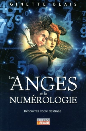 Les anges et la numérologie : découvrez votre destinée - Ginette Blais