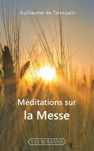 Méditations sur la messe - Guillaume de Tanoüarn