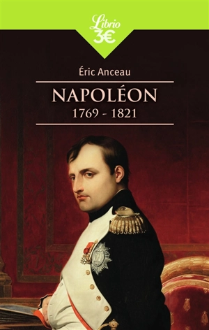 Napoléon (1769-1821) - Eric Anceau