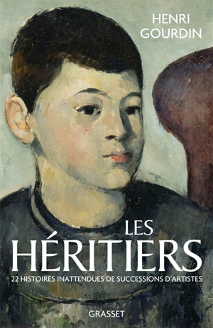 Les héritiers : 22 histoires inattendues de successions d'artistes - Henri Gourdin