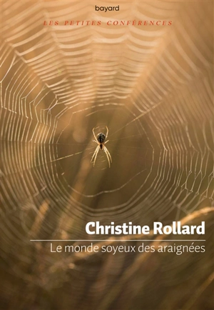 Le monde soyeux des araignées : petite conférence - Christine Rollard