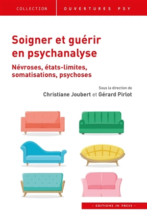 Soigner et guérir en psychanalyse : névroses, états limites, somatisations, psychoses