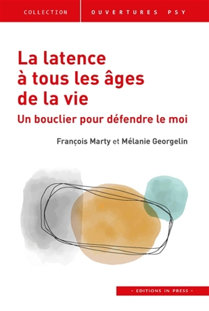 La latence à tous les âges de la vie : un bouclier pour défendre le moi - François Marty