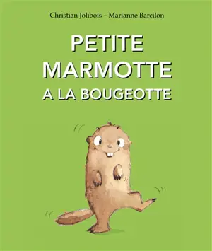 Petite Marmotte a la bougeotte - Christian Jolibois