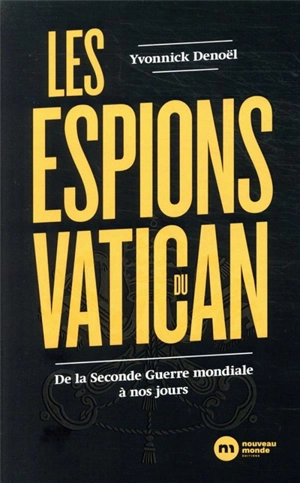 Les espions du Vatican : de la Seconde Guerre mondiale à nos jours - Yvonnick Denoël