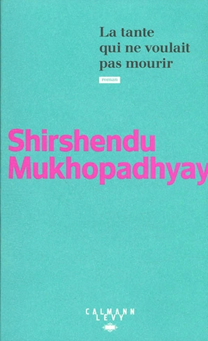 La tante qui ne voulait pas mourir - Shirshendu Mukhopadhyay