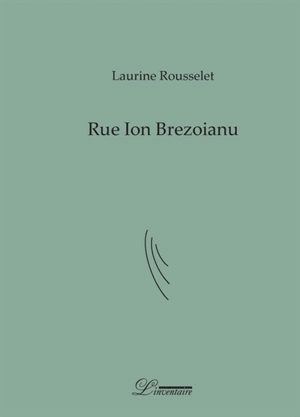 Rue Ion Brezoianu : poème-fleuve - Laurine Rousselet