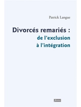 Divorcés remariés : de l'exclusion à l'intégration - Patrick Langue