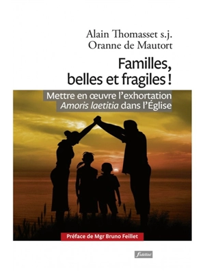 Familles, belles et fragiles ! : mettre en oeuvre l'exhortation Amoris laetitia dans l'Eglise - Alain Thomasset