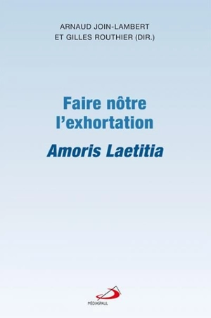 Faire nôtre l'exhortation Amoris Laetitia - Gilles Routhier