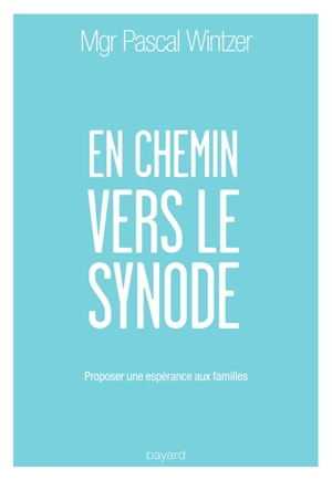 En chemin vers le synode : proposer une espérance aux familles - Pascal Wintzer