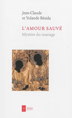 L'amour sauvé : mystère du mariage - Jean-Claude Bésida