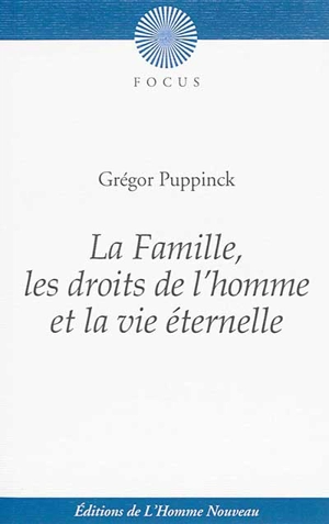 La famille, les droits de l'homme et la vie éternelle - Grégor Puppinck