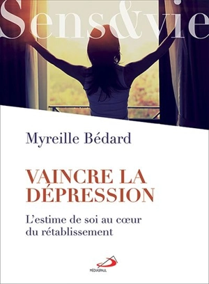 Vaincre la dépression : estime de soi au coeur du rétablissement - Myreille Bédard