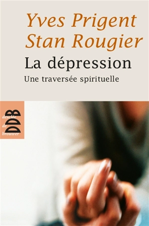 La dépression : une traversée spirituelle - Yves Prigent