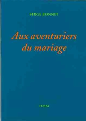 Aux aventuriers du mariage - Serge Bonnet