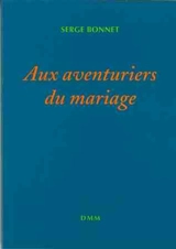 Aux aventuriers du mariage - Serge Bonnet