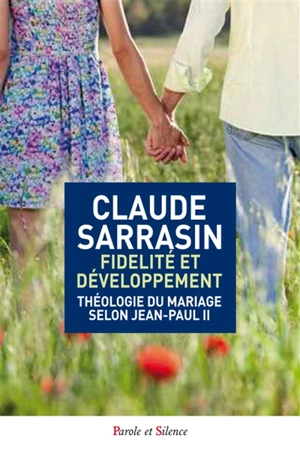 Fidélité et développement : théologie du mariage selon Jean-Paul II - Claude Sarrasin