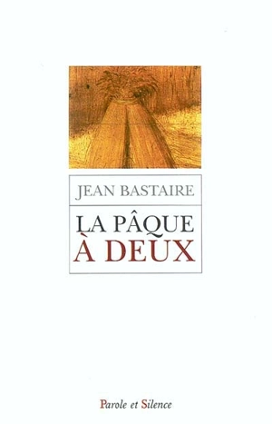 La Pâque à deux - Jean Bastaire