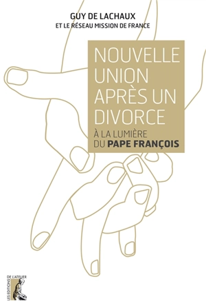Nouvelle union après un divorce : à la lumière du pape François - Guy de Lachaux