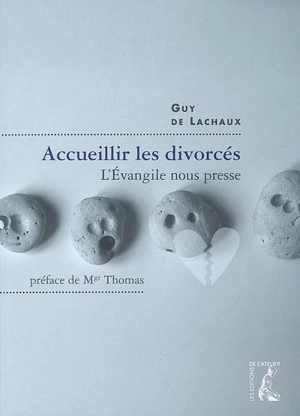 Accueillir des divorcés : l'Evangile nous presse ! - Guy de Lachaux