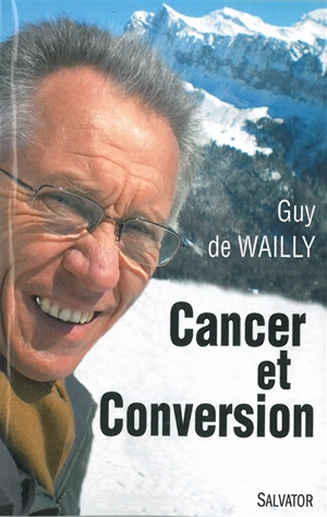 Cancer et conversion : mort et résurrection - Guy de Wailly