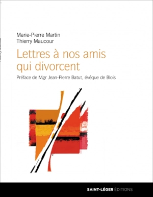 Lettres à nos amis qui divorcent : cher Maxime... Chère Axelle... - Marie-Pierre Martin