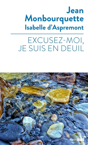 Excusez-moi, je suis en deuil - Jean Monbourquette