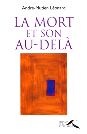 La mort et son au-delà : perspectives chrétiennes - André Léonard