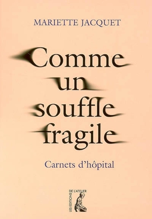 Comme un souffle fragile : carnets d'hôpital - Mariette Jacquet