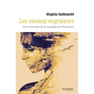 Les oiseaux migrateurs : une traversée de la maladie de Parkinson - Virginie Gutknecht