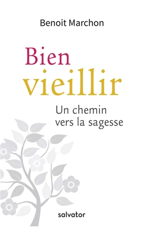 Bien vieillir : un chemin vers la sagesse - Benoît Marchon