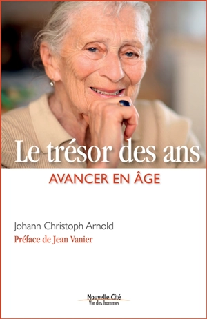 Le trésor des ans : avancer en âge - Johann Christoph Arnold