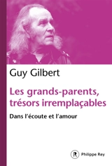 Les grands-parents, trésors irremplaçables : dans l'écoute et l'amour - Guy Gilbert