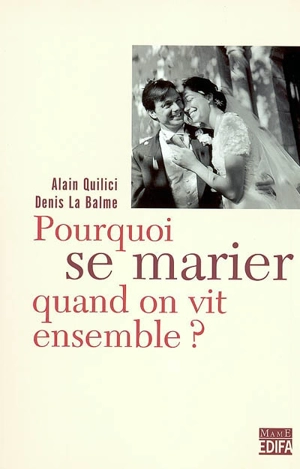 Pourquoi se marier quand on vit ensemble ? - Alain Quilici