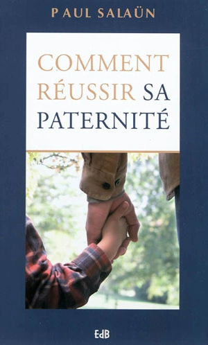 Comment réussir sa paternité - Paul Salaün