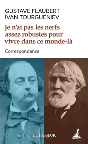 Je n'ai pas les nerfs assez robustes pour vivre dans ce monde-là : correspondance - Gustave Flaubert