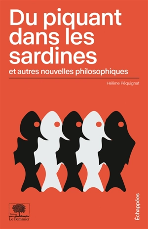 Du piquant dans les sardines : et autres nouvelles philosophiques - Hélène Péquignat