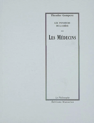 Les penseurs de la Grèce : histoire de la philosophie antique. Vol. 2. Les médecins : tome I, livre III, chap. I - Theodor Gomperz