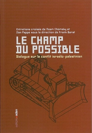 Le champ du possible : dialogue sur le conflit israélo-palestinien : entretiens croisés de Noam Chomsky et Ilan Pappé - Noam Chomsky