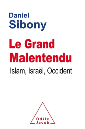 Le grand malentendu : islam, Israël, Occident - Daniel Sibony