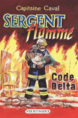 Sergent Flamme. Vol. 1. Code Delta - Capitaine Caval