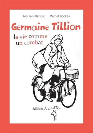 Germaine Tillion : la vie comme un combat - Marilyn Plénard