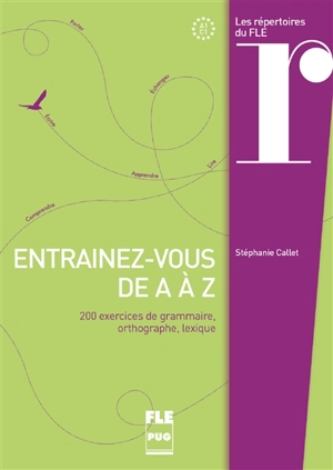 Entraînez-vous de A à Z : 200 exercices de grammaire, orthographe, lexique : A1-C1 - Stéphanie Callet