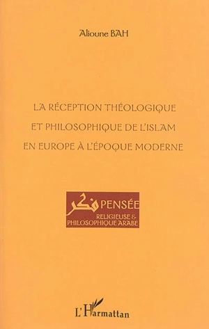 La réception théologique et philosophique de l'islam en Europe à l'époque moderne - Alioune Bah