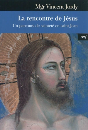 La rencontre de Jésus : un parcours de sainteté en saint Jean - Vincent Jordy