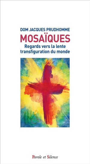 Mosaïques : regards vers la lente transfiguration du monde - Jacques Prudhomme