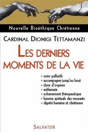 Les derniers moments de la vie : soins palliatifs, accompagner jusqu'au bout, dons d'organes, euthanasie, acharnement thérapeutique, besoins spirituels des mourants, dignité humaine et chrétienne - Dionigi Tettamanzi