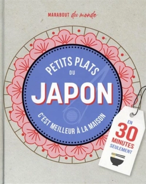 Petits plats du Japon : c'est meilleur à la maison : en 30 minutes seulement - Sachiyo Harada