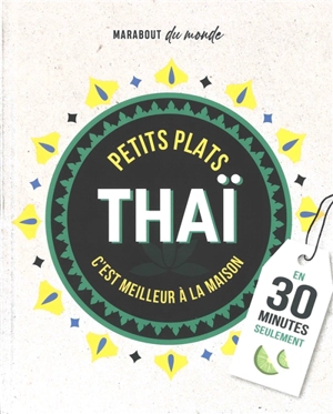 Petits plats thaï : c'est meilleur à la maison : en 30 minutes seulement - Orathay